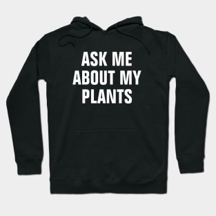 Ask Me About My Plants - Simple Text Design Hoodie